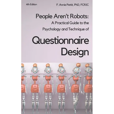 People Aren't Robots: A practical guide to the psychology and technique of questionnaire design