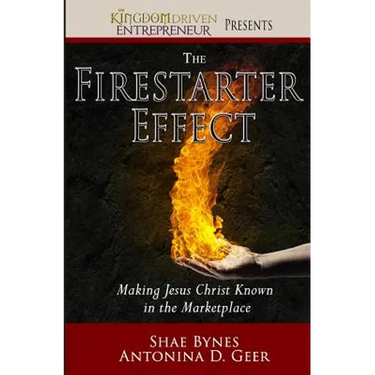 The Firestarter Effect: Making Jesus Christ Known in the Marketplace