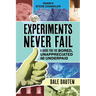 Experiments Never Fail: A Guide for the Bored, Unappreciated and Underpaid