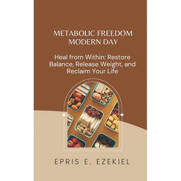 Metabolic Freedom MODERN DAY: Heal from Within: Restore Balance, Release Weight, and Reclaim Your Life