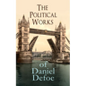 The Political Works of Daniel Defoe: Including The True-Born Englishman, An Essay upon Projects, The Complete English Tradesman & The Biography of the