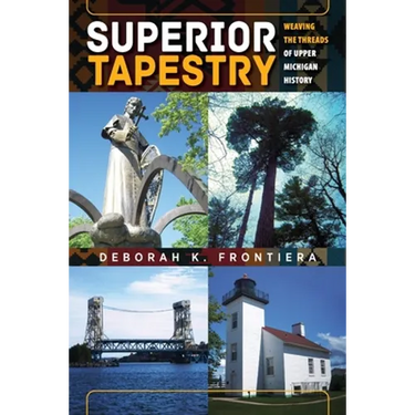 Superior Tapestry: Weaving the Threads of Upper Michigan History