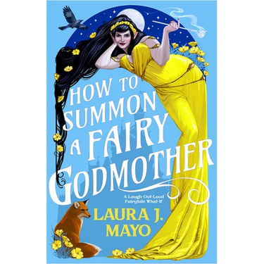 How to Summon a Fairy Godmother: A Laugh-Out-Loud Fairytale What-If