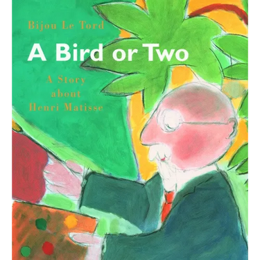 A Bird or Two: A Story about Henri Matisse