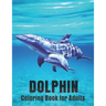 Dolphin Coloring Book for Adults: Dolphin Lovers for Boys & Girls Stress Relieving Designs for Adults Relaxation