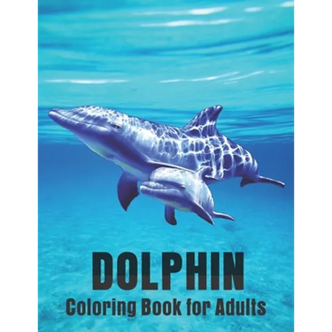 Dolphin Coloring Book for Adults: Dolphin Lovers for Boys & Girls Stress Relieving Designs for Adults Relaxation