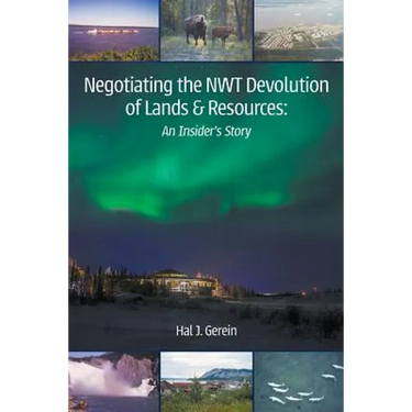 Negotiating the NWT Devolution of Lands & Resources: An Insider's Story