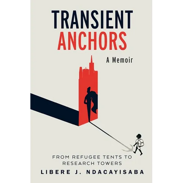 Transient Anchors: From Refugee Tents to Research Towers: A Memoir