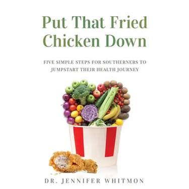 Put That Fried Chicken Down: Five Simple Steps For Southerners to Jumpstart Their Health Journey