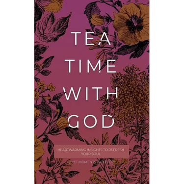 Tea Time with God: Heartwarming Insights to Refresh your Soul