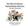 The Tale of a Mouse Named Xavier Strauss and Other Poem/Tales