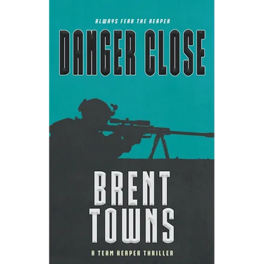 Danger Close: A Team Reaper Thriller