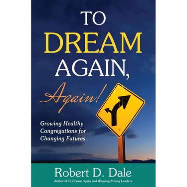 To Dream Again, Again!: Growing Healthy Congregations for Changing Futures