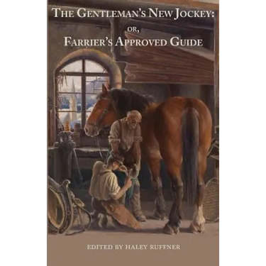 The Gentleman's New Jockey: or, Farrier's Approved Guide