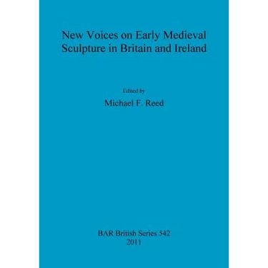 New Voices on Early Medieval Sculpture in Britain and Ireland