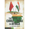 The Rise of China and India in Africa: Challenges, Opportunities and Critical Interventions