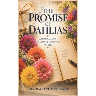 The Promise of Dahlias: A Story Based on the Diary of Marie Vikse (1917-1920)