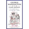George Washington Is Cash Money: A No-Bullshit Guide to the United Myths of America