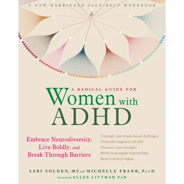 A Radical Guide for Women with ADHD: Embrace Neurodiversity, Live Boldly, and Break Through Barriers