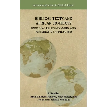 Biblical Texts and African Contexts: Engaging Epistemologies and Comparative Approaches