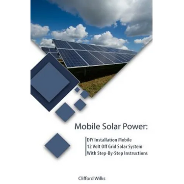 Mobile Solar Power: DIY Installation Mobile 12 Volt Off Grid Solar System With Step-By-Step Instructions: (Survival Guide, DIY Solar Power