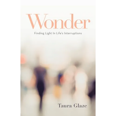 Wonder: Finding Light in Life's Interruptions