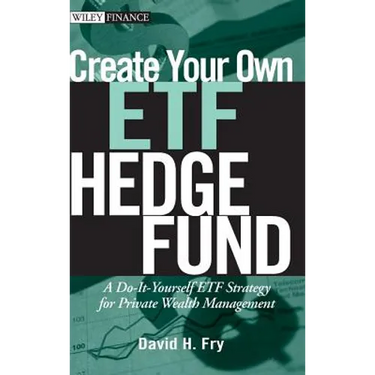 Create Your Own ETF Hedge Fund: A Do-It-Yourself ETF Strategy for Private Wealth Management