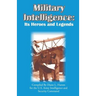 Military Intelligence: Its Heroes and Legends
