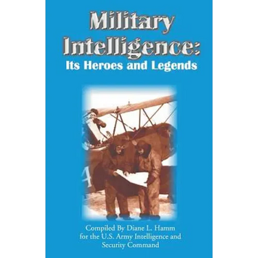 Military Intelligence: Its Heroes and Legends