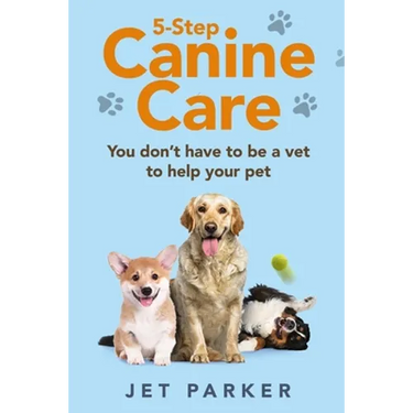 5-Step Canine Care: You Don't Have to be a Vet to Help Your Pet