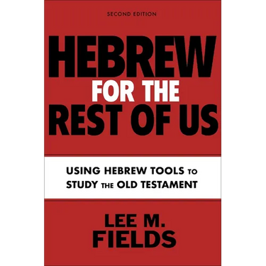 Hebrew for the Rest of Us, Second Edition: Using Hebrew Tools to Study the Old Testament