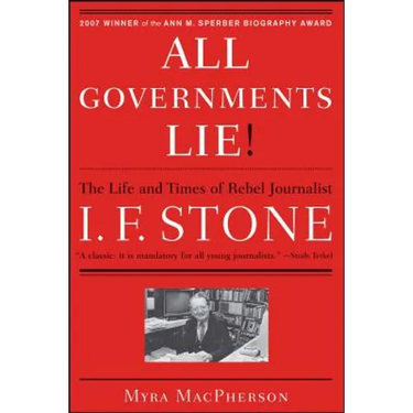 All Governments Lie: The Life and Times of Rebel Journalist I. F. Stone