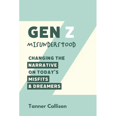 Gen Z Misunderstood: Changing the Narrative on Today's Misfits and Dreamers