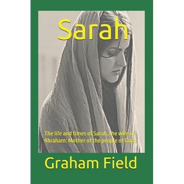 Sarah: The life and times of Sarah, the wife of Abraham: Mother of the people of Faith
