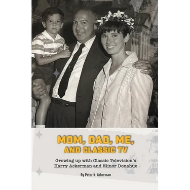 Mom, Dad, Me, and Classic TV - Growing Up with Classic Television's Harry Ackerman and Elinor Donahue