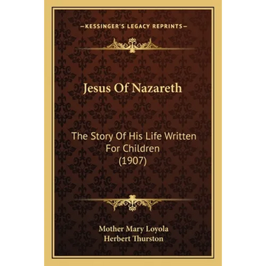 Jesus Of Nazareth: The Story Of His Life Written For Children (1907)