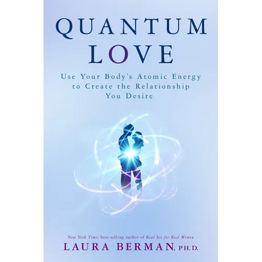 Quantum Love: Use Your Body's Atomic Energy to Create the Relationship You Desire