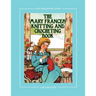 The Mary Frances Knitting and Crocheting Book 100th Anniversary Edition: A Children's Story-Instruction Book with Doll Clothes Patterns for 18" Dolls