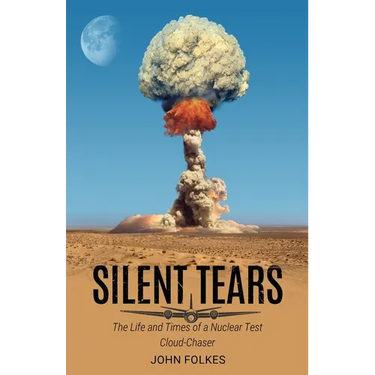 Silent Tears: The Life and Times of a Nuclear Test Cloud-Chaser