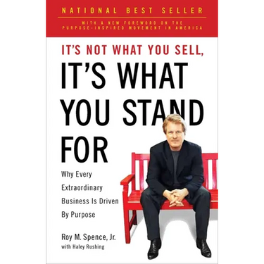 It's Not What You Sell, It's What You Stand For: Why Every Extraordinary Business Is Driven by Purpose