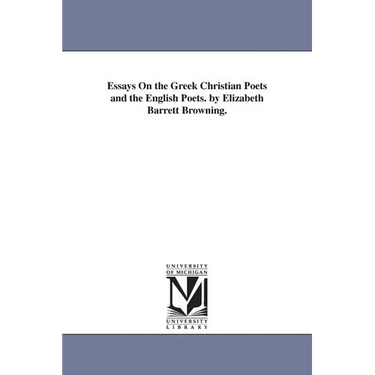 Essays On the Greek Christian Poets and the English Poets. by Elizabeth Barrett Browning.
