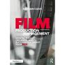 Film Production Management: How to Budget, Organize and Successfully Shoot Your Film