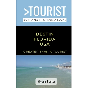 Greater Than a Tourist- Destin Florida USA: 50 Travel Tips from a Local