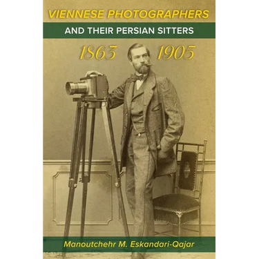 Viennese Photographers and their Persian Sitters 1863-1905
