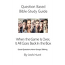 Question-based Bible Study Guide -- When the Game Is Over, It All Goes Back In the Box: Good Questions Have Groups Talking