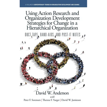 Using Action Research and Organization Development Strategies for Change in a Hierarchical Organization: Duct Tape, Band-Aids, and Post-it Notes