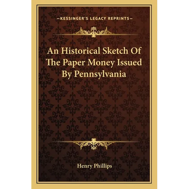 An Historical Sketch Of The Paper Money Issued By Pennsylvania
