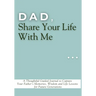 Dad, Share Your Life With Me: A Thoughtful Guided Journal to Capture Your Father's Memories, Wisdom and Life Lessons for Future Generations