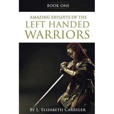 Amazing Exploits of the Left Handed Warrior Series Book One: Book One of the Left Handed Warriors Series