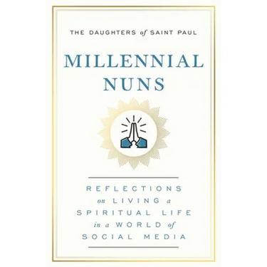 Millennial Nuns: Reflections on Living a Spiritual Life in a World of Social Media